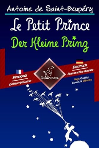 Le Petit Prince - Der Kleine Prinz: Bilingue avec le texte parallèle - Zweisprachiger paralleler Text: Français-Allemand / Französisch-Deutsch